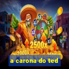 a carona do ted